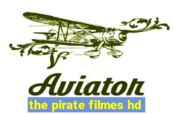 the pirate filmes hd